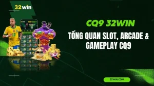 CQ9 32WIN – Tổng Quan Slot, Arcade & Gameplay CQ9