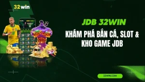 JDB 32WIN – Khám Phá Bắn Cá, Slot & Kho Game JDB
