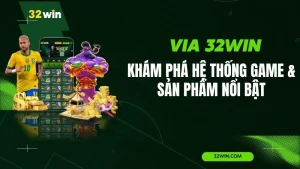 VIA 32WIN – Khám Phá Hệ Thống Game & Sản Phẩm Nổi Bật